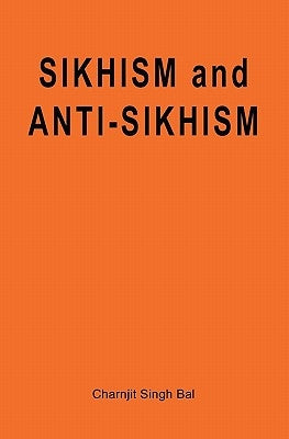Sikhism and Anti-Sikhism by Bal, Charnjit Singh