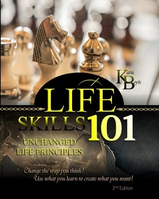 Life Skills 101: Unchanged Life's Principles by Boyle, Kathi