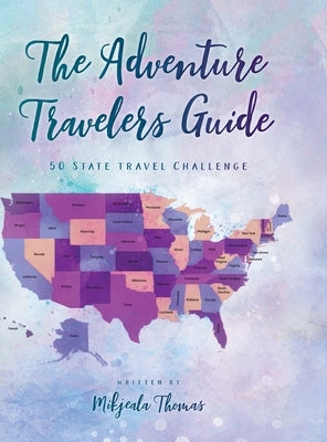 The Adventure Travelers Guide: 50 State Travel Challenge by Thomas, Mikjeala
