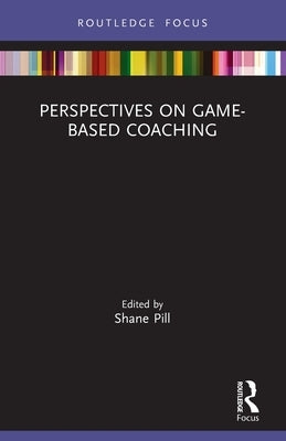 Perspectives on Game-Based Coaching by Pill, Shane