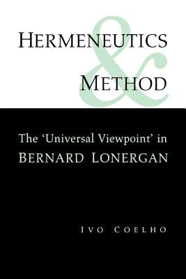 Hermeneutics and Method: A Study of the 'Universal Viewpoint' in Bernard Lonergan by Coelho, Ivo