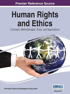 Human Rights and Ethics: Concepts, Methodologies, Tools, and Applications Vol 3 by Irma