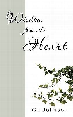 Wisdom from the Heart by Johnson, Cj