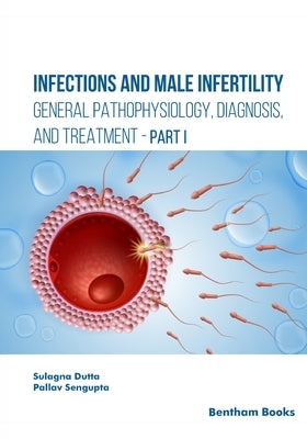 Infections and Male Infertility: General Pathophysiology, Diagnosis, and Treatment by SenGupta, Pallav