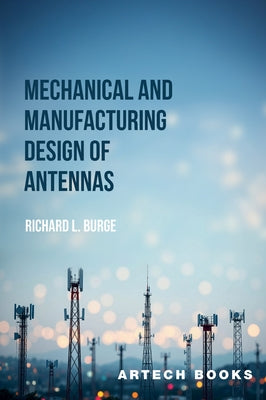 Mechanical and Manufacturing Design of Antennas by Burge, Richard L.