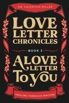 Love Letter Chronicles Book 3- A Love Letter to You by Miller, Calenthia Yvette