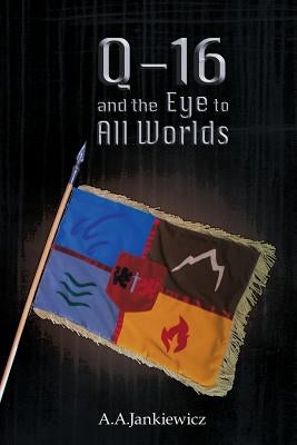 Q-16 and the Eye to All Worlds by Jankiewicz, A. a.