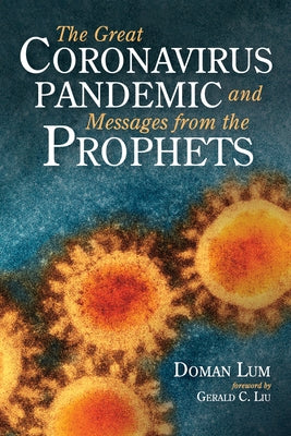 The Great Coronavirus Pandemic and Messages from the Prophets by Lum, Doman
