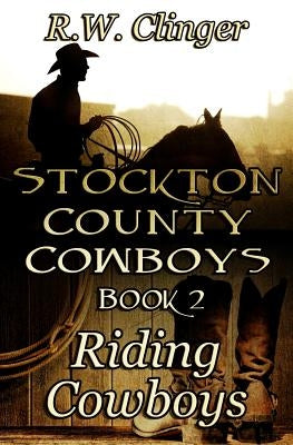 Stockton County Cowboys Book 2: Riding Cowboys by Clinger, R. W.