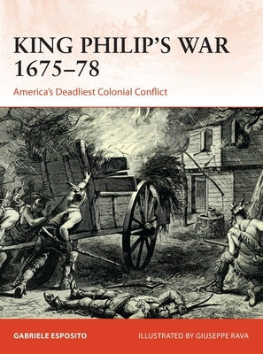 King Philip's War 1675-76: America's Deadliest Colonial Conflict by Esposito, Gabriele