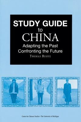 Study Guide to China: Adapting the Past, Confronting the Future by Buoye, Thomas