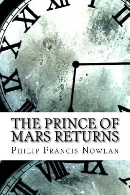 The Prince of Mars Returns by Nowlan, Philip Francis