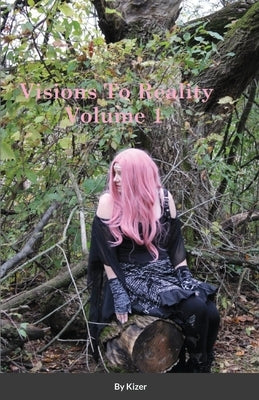Visions to Reality Volume 1 by Kizer