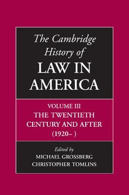 The Cambridge History of Law in America, Volume III: The Twentieth Century and After (1920-) by Grossberg, Michael