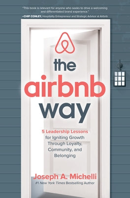 The Airbnb Way: 5 Leadership Lessons for Igniting Growth Through Loyalty, Community, and Belonging by Michelli, Joseph
