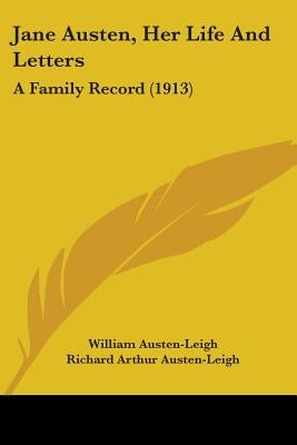 Jane Austen, Her Life And Letters: A Family Record (1913) by Austen-Leigh, William