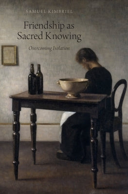 Friendship as Sacred Knowing: Overcoming Isolation by Kimbriel, Samuel