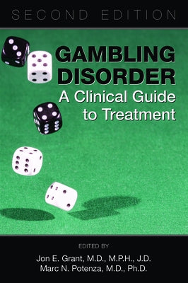 Gambling Disorder: A Clinical Guide to Treatment, Second Edition by Grant, Jon E.