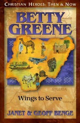 Betty Green: Wings to Serve by Benge, Janet