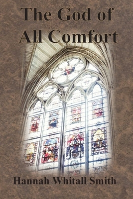 The God of All Comfort by Smith, Hannah Whitall