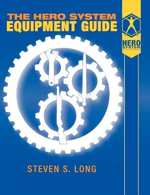 Hero System Equipment Guide (6th Ed) by Long, Steven S.