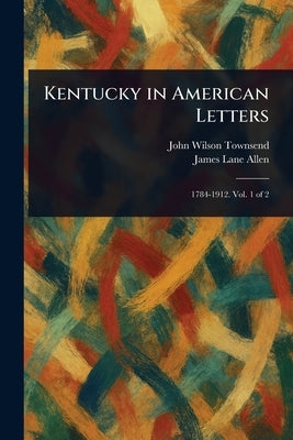 Kentucky in American Letters by Townsend, John Wilson