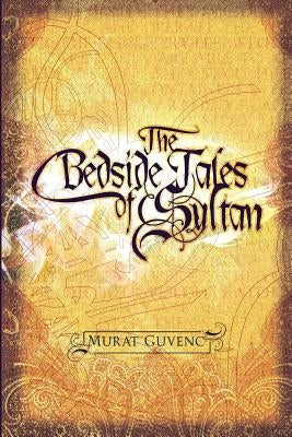 The Bedside Tales of Sultan by Guvenc, Murat