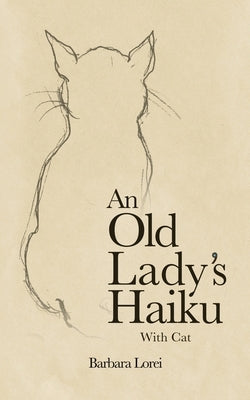 An Old Lady's Haiku with Cat by Lorei, Barbara