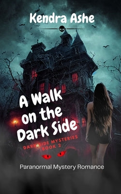 A Walk on the Dark Side: Paranormal Mystery Romance by Ashe, Kendra