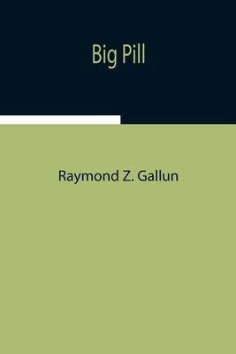 Big Pill by Z. Gallun, Raymond