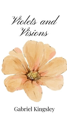 Violets and Visions by Kingsley, Gabriel