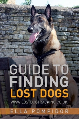 Guide to Finding Lost Dogs: Www.Lostdogtracking.Co.UK by Pompidor, Ella