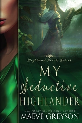 My Seductive Highlander - A Scottish Historical Time Travel Romance (Highland Hearts - Book 4) by Greyson, Maeve