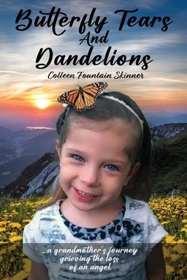 Butterfly Tears and Dandelions by Skinner, Colleen Fountain