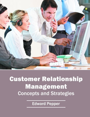 Customer Relationship Management: Concepts and Strategies by Pepper, Edward