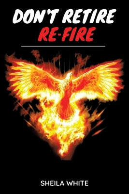 Don't Retire Re-fire by White, Sheila
