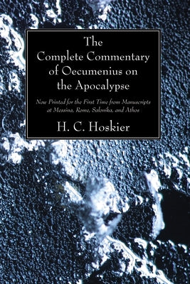 The Complete Commentary of Oecumenius on the Apocalypse by Hoskier, H. C.