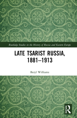 Late Tsarist Russia, 1881-1913 by Williams, Beryl
