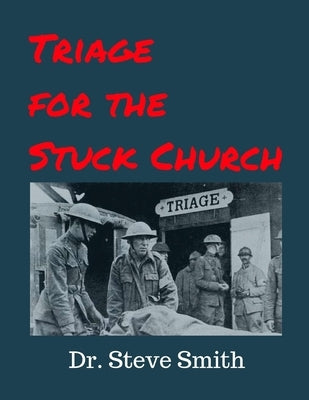 Triage for the Stuck Church by Smith, Steve