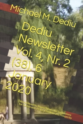 Dediu Newsletter Vol. 4, Nr. 2 (38), 6 January 2020: World Monthly Report News and Suggestions for Sustainable Peace, Freedom and Prosperity by Dediu, Michael M.