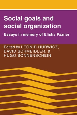 Social Goals and Social Organization: Essays in Memory of Elisha Pazner by Hurwicz, Leonid