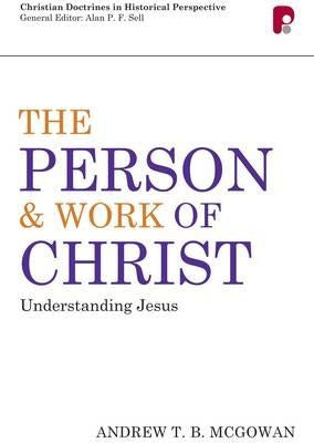 Cdhp: Person And Work Of Christ: Understanding Jesus by McGowan, A. T. B.
