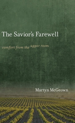 The Savior's Farewell: Comfort from the Upper Room by McGeown, Martyn
