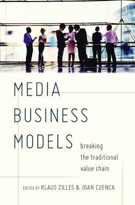 Media Business Models: Breaking the Traditional Value Chain by Zilles, Klaus