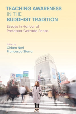 Teaching Awareness in the Buddhist Tradition: Essays in Honour of Professor Corrado Pensa by Neri, Chiara