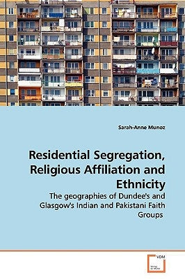 Residential Segregation, Religious Affiliation and Ethnicity by Munoz, Sarah-Anne