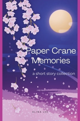 Paper Crane Memories by Lee, Alina