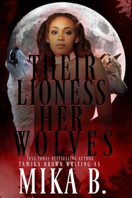 Their Lioness, Her Wolves by B, Mika