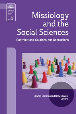 Missiology and the Social Sciences: Contributions, Cautions and Conclusions by Rommen, Edward