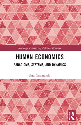 Human Economics: Paradigms, Systems, and Dynamics by Casagrande, Sara